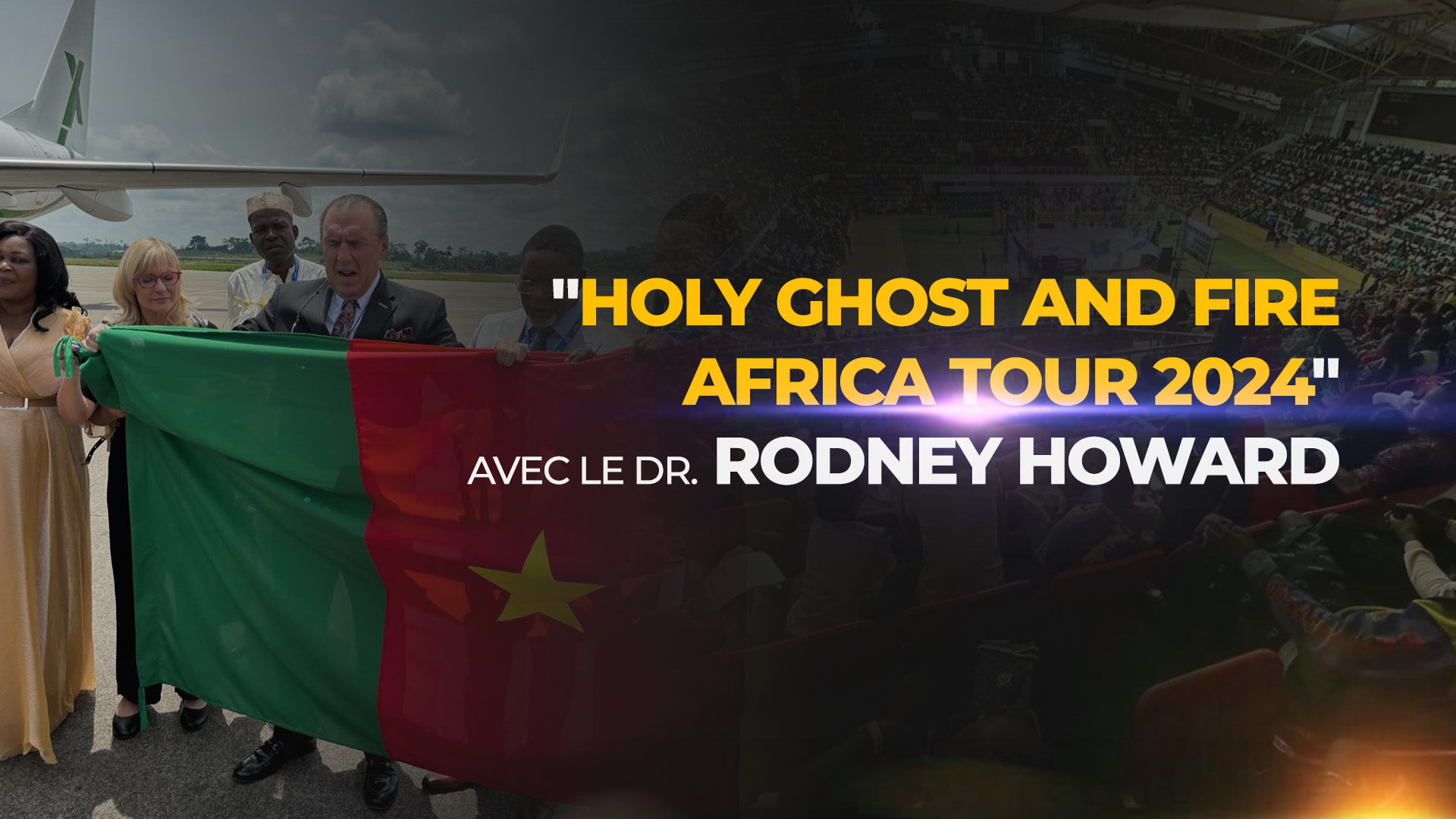 Holy Ghost and Fire Africa Tour 2024 avec le Dr. Rodney Howard 